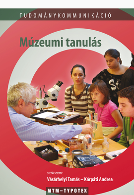 Vásárhelyi Tamás (szerk.) - Kárpáti Andrea (szerk.): Múzeumi tanulás