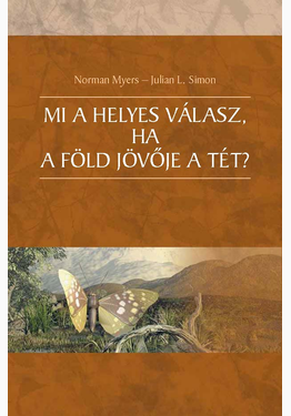 Norman Myers - Julien L. Simon: Mi a helyes válasz, ha a Föld jövője a tét?