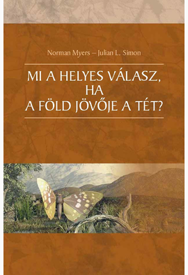 Norman Myers - Julien L. Simon: Mi a helyes válasz, ha a Föld jövője a tét?