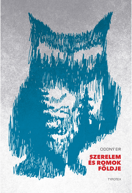 Oddný Eir: Szerelem és romok földje