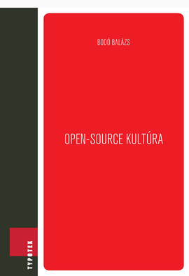 Bodó Balázs: OPEN-SOURCE KULTÚRA