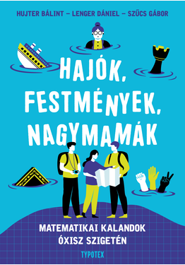 Hujter Bálint - Lenger Dániel - Szűcs Gábor: Hajók, festmények, nagymamák - 2. jav. kiadás