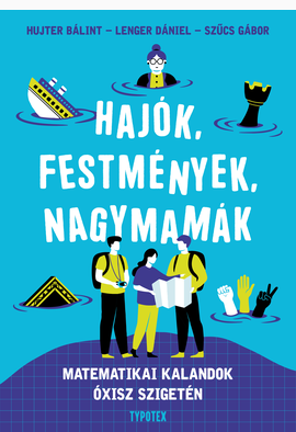 Hujter Bálint - Lenger Dániel - Szűcs Gábor: Hajók, festmények, nagymamák - 2. jav. kiadás