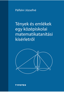 Pálfalvi Józsefné: Tények és emlékek egy középiskolai matematikatanítási kísérletről