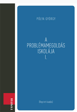Pólya György: A problémamegoldás iskolája I.