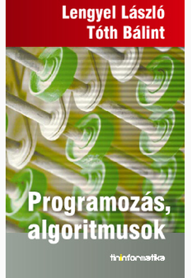 Lengyel László - Tóth Bálint: Programozás, algoritmusok