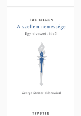 Rob Riemen: A szellem nemessége