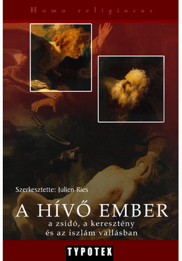Julien Ries: A hívő ember a zsidó, a keresztény és az iszlám vallásban