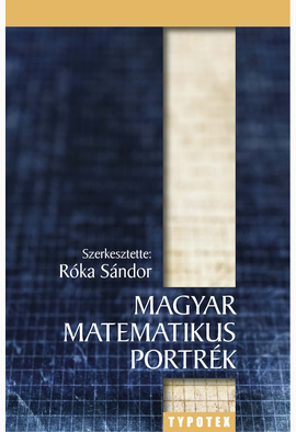 Róka Sándor (szerk.): Magyar matematikus portrék