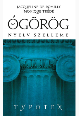 Jacqueline Romilly - Monique Trédé-Boumer: Az ógörög nyelv szelleme