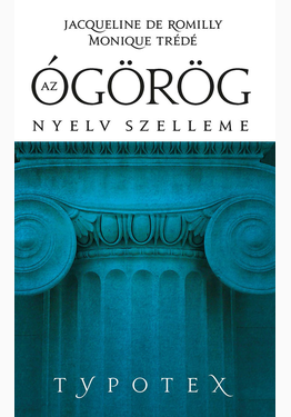 Jacqueline Romilly - Monique Trédé-Boumer: Az ógörög nyelv szelleme