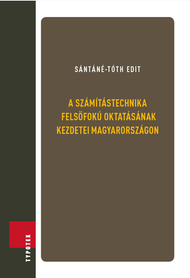 Sántáné-Tóth Edit: A számítástechnika felsőfokú oktatásának kezdetei Magyarországon