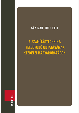 Sántáné-Tóth Edit: A számítástechnika felsőfokú oktatásának kezdetei Magyarországon