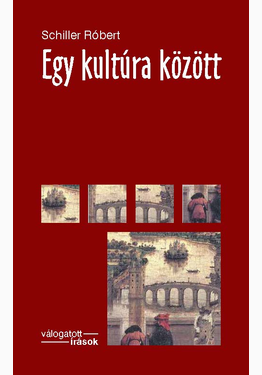 Schiller Róbert: Egy kultúra KÖZÖTT