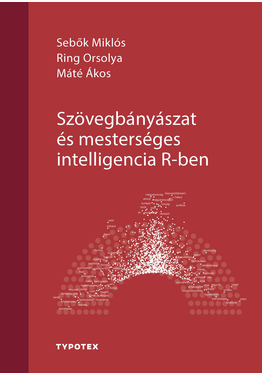 Sebők Miklós (szerk.) - Ring Orsolya (szerk.) ...: Szövegbányászat és mesterséges intelligencia R-ben