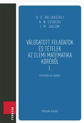 D. O. Skljarszkij - Nyikolaj Nyikolajevics Csencov - I. M. Jaglom - David Oszkarovics Skljarszkij - Isaac Mojszejevics Jaglom: Válogatott feladatok és tételek az elemi matematika köréből 1.