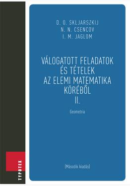 D. O. Skljarszkij - Nyikolaj Nyikolajevics Csencov - I. M. Jaglom - David Oszkarovics Skljarszkij - Isaac Mojszejevics Jaglom: Válogatott feladatok és tételek az elemi matematika köréből 2.