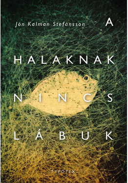 Jón Kalman Stefánsson: A halaknak nincs lábuk