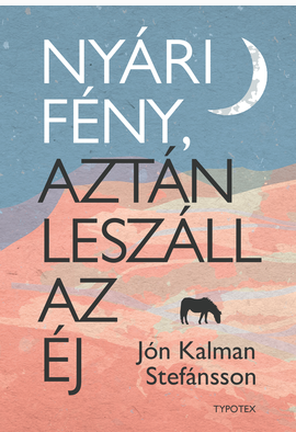 Jón Kalman Stefánsson: Nyári fény, aztán leszáll az éj