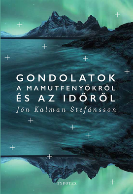Jón Kalman Stefánsson: Gondolatok a mamutfenyőkről és az időről