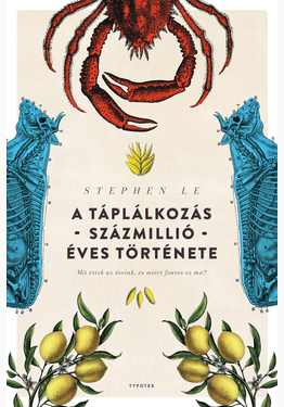Stephen Le: A táplálkozás százmillió éves története