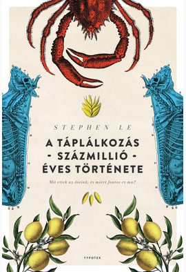 Stephen Le: A táplálkozás százmillió éves története