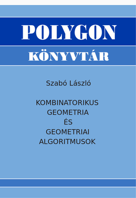 Szabó László: Kombinatorikus geometria és geometriai algoritmusok