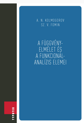 Sz. V. Fomin - Andrej Nyikolajevics Kolmogorov: A függvényelmélet és a funkcionálanalízis elemei