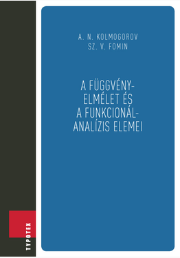Sz. V. Fomin - Andrej Nyikolajevics Kolmogorov: A függvényelmélet és a funkcionálanalízis elemei