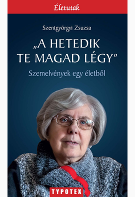 Szentgyörgyi Zsuzsa: „A hetedik te magad légy”