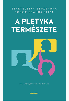 Szvetelszky Zsuzsanna - Bodor-Eranus Eliza: A pletyka természete