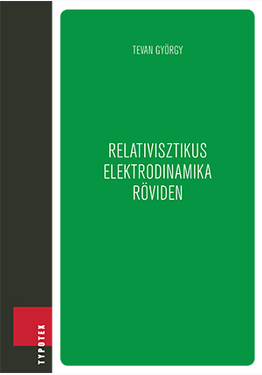 Tevan György: Relativisztikus elektrodinamika röviden
