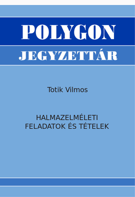 Totik Vilmos: Halmazelméleti feladatok és tételek