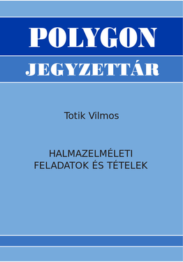 Totik Vilmos: Halmazelméleti feladatok és tételek