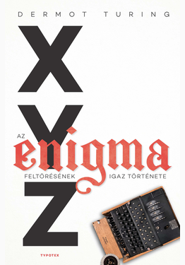 Dermot Turing: X, Y, Z – az Enigma feltörésének igaz története