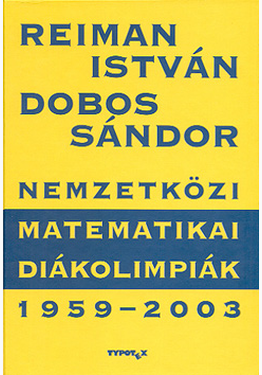 Reiman István - Dobos Sándor: Nemzetközi Matematikai Diákolimpiák