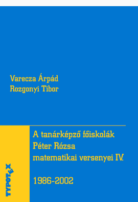 Rozgonyi Tibor - Varecza Árpád: A tanárképző főiskolák Péter Rózsa matematikai versenyei IV.