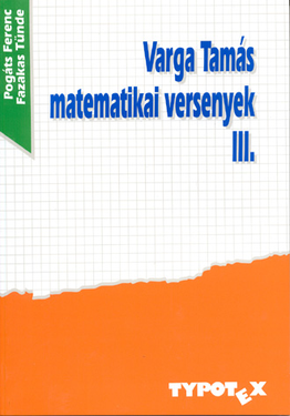 Pogáts Ferenc (szerk.) - Fazakas Tünde (szerk.): Varga Tamás matematikai versenyek 3.