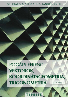 Pogáts Ferenc: Vektorok, koordinátageometria, trigonometria