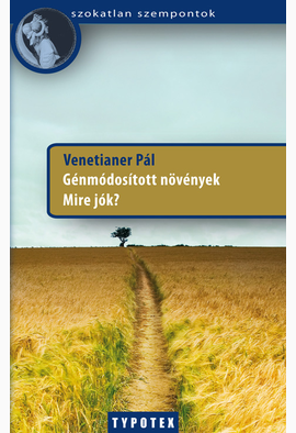 Venetianer Pál: Génmódosított növények - Mire jók?