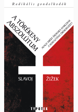 Slavoj Žižek: A törékeny abszolútum