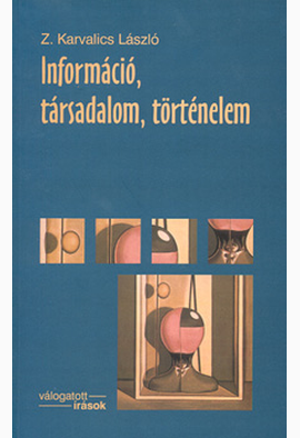 Z. Karvalics László: Információ, társadalom, történelem